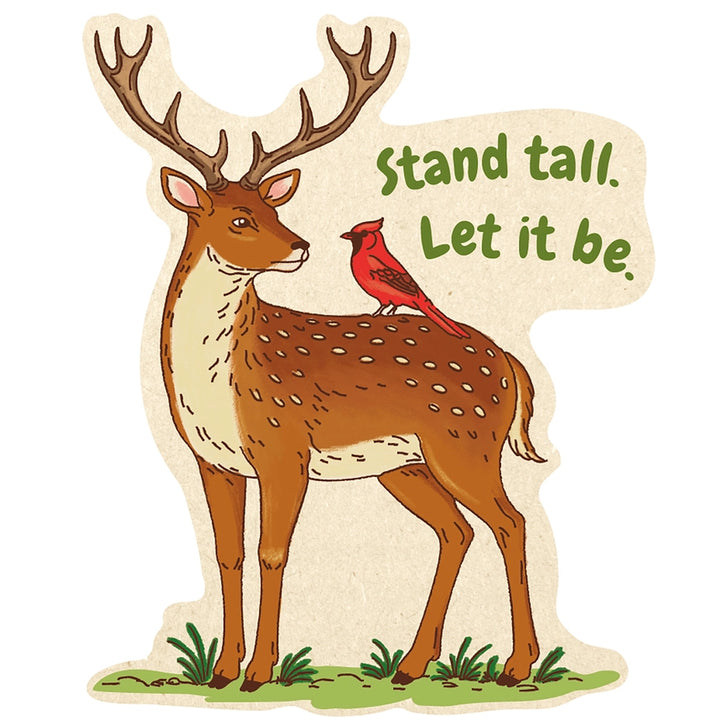 A sticker with a Illustration of a deer with a cardinal on its back, accompanied by the text 'Stand tall. Let it be.'