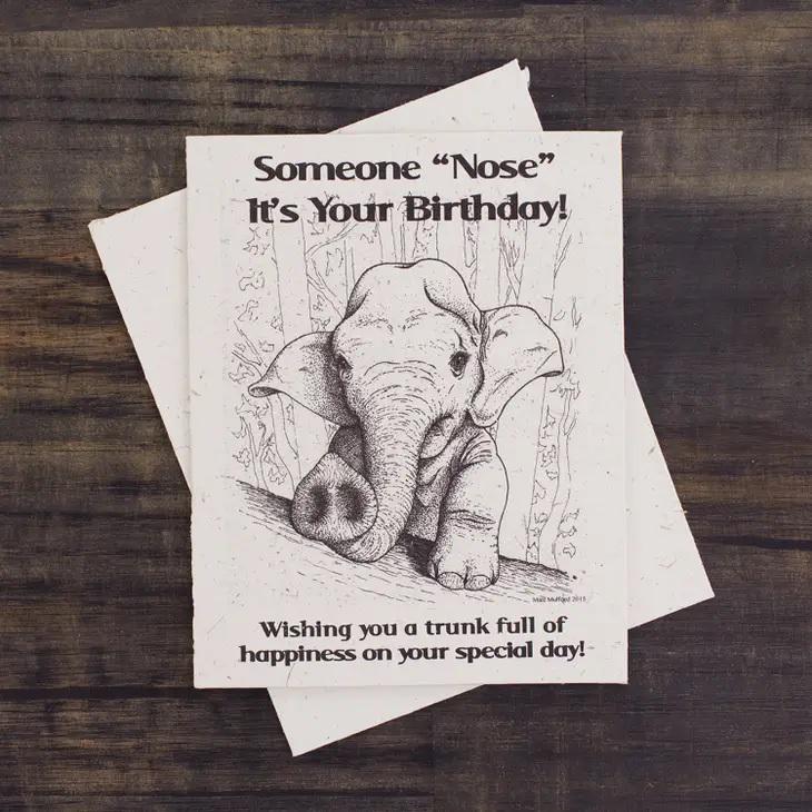 a greeting card that says "someone nose it's your birthday"